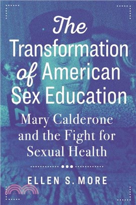 The Transformation of American Sex Education：Mary Calderone and the Fight for Sexual Health