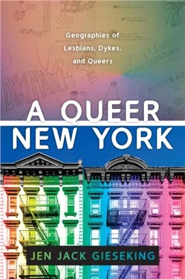 A Queer New York：Geographies of Lesbians, Dykes, and Queers