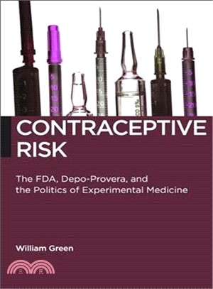 Contraceptive Risk ─ The FDA, Depo-Provera, and the Politics of Experimental Medicine