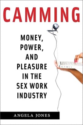 Camming ― Money, Power, and Pleasure in the Sex Work Industry