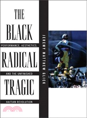 The Black Radical Tragic ― Performance, Aesthetics, and the Unfinished Haitian Revolution