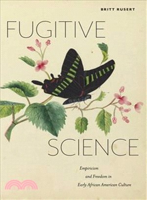 Fugitive Science ─ Empiricism and Freedom in Early African American Culture