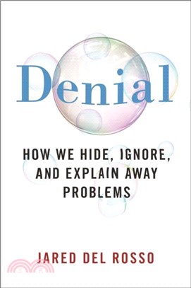 Denial：How We Hide, Ignore, and Explain Away Problems