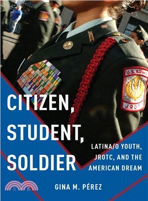 Citizen, Student, Soldier ― Latina/O Youth, Jrotc, and the American Dream