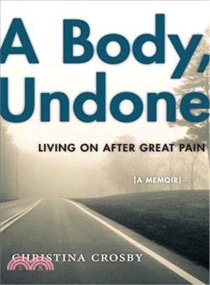 A Body, Undone ─ Living on After Great Pain