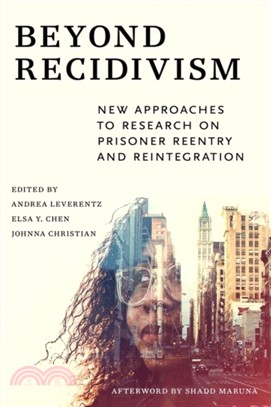 Beyond Recidivism：New Approaches to Research on Prisoner Reentry and Reintegration
