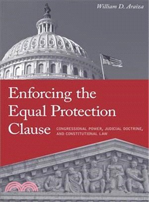 Enforcing the Equal Protection Clause ─ Congressional Power, Judicial Doctrine, and Constitutional Law