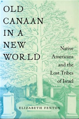 Old Canaan in a New World：Native Americans and the Lost Tribes of Israel