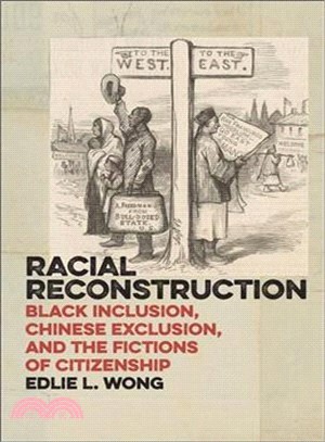 Racial Reconstruction ― Black Inclusion, Chinese Exclusion, and the Fictions of Citizenship