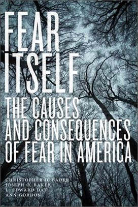 Fear Itself ― The Causes and Consequences of Fear in America