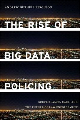 The Rise of Big Data Policing ― Surveillance, Race, and the Future of Law Enforcement