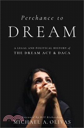 Perchance to Dream ― A Legal and Political History of the Dream Act and Daca