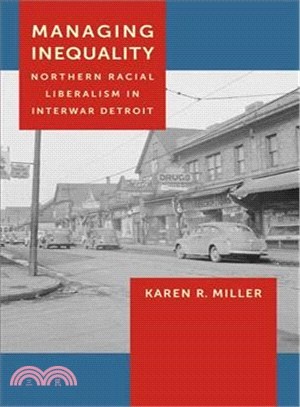 Managing Inequality ― Northern Racial Liberalism in Interwar Detroit