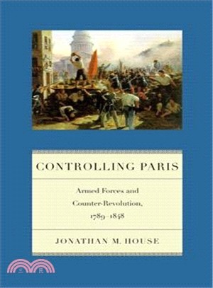 Controlling Paris ― Armed Forces and Counter-revolution, 1789-1848