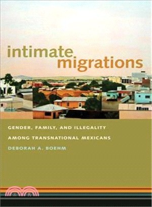 Intimate Migrations ─ Gender, Family, and Illegality Among Transnational Mexicans