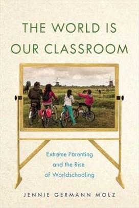 The World Is Our Classroom ― Extreme Parenting and the Rise of Worldschooling
