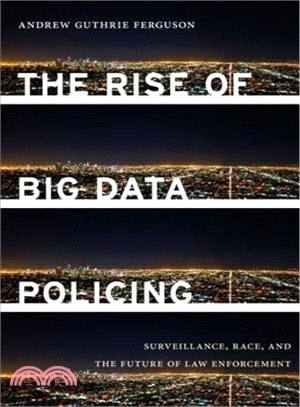 The Rise of Big Data Policing ─ Surveillance, Race, and the Future of Law Enforcement
