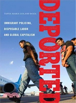 Deported ― Policing Immigrants, Disposable Labor and Global Capitalism