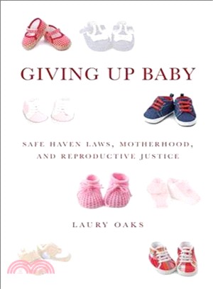 Giving Up Baby ― Safe Haven Laws, Motherhood, and Reproductive Justice