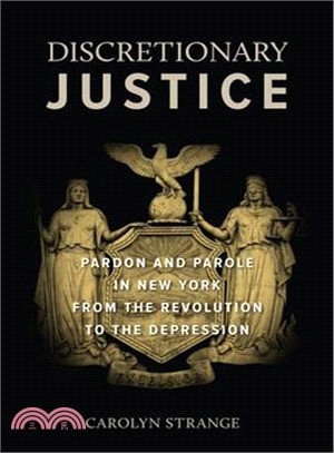 Discretionary Justice ─ Pardon and Parole in New York from the Revolution to the Depression