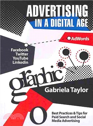 Advertising in a digital age :best practices & tips for paid search and social media advertising /