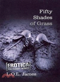 Fifty Shades of Grass―Erotica for Classy Blokes