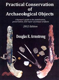 Practical Conservation of Archaeological Objects — A Layman's Guide to the Stabilization, Preservation, and Repair of Antique Artifacts