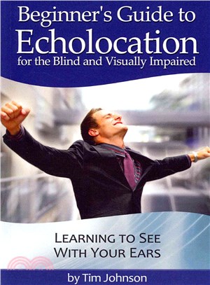 Beginner's Guide to Echolocation for the Blind and Visually Impaired ― Learning to See With Your Ears