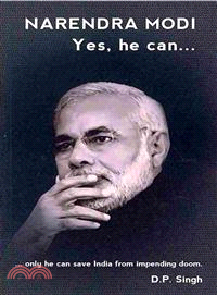 Narendra Modi ― Yes He Can: ...only He Can Save India from Impending Doom.