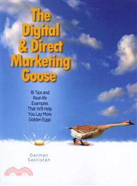 The Digital & Direct Marketing Goose—16 Tips and Real Examples That Will Help You Lay More Golden Eggs