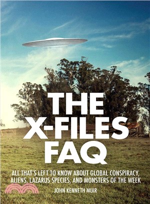 The X-Files FAQ ─ All That's Left to Know About Global Conspiracy, Aliens, Lazarus Species, and Monsters of the Week