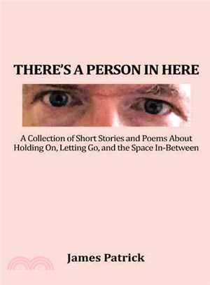 There a Person in Here ─ A Collection of Short Stories and Poems About Holding On, Letting Go, and the Space In-between