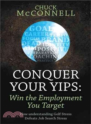 Conquer Your Yips ─ Win the Employment You Target: How Understanding Golf Stress Defeats Job Search Stress