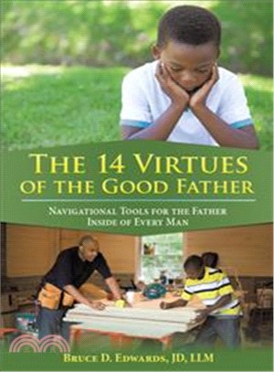 The 14 Virtues of the Good Father ─ Navigational Tools for the Father Inside of Every Man