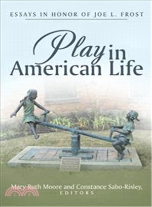 Play in American Life ─ Essays in Honor of Joe L. Frost