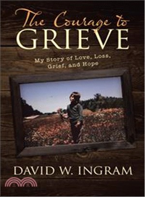 The Courage to Grieve ─ My Story of Love, Loss, Grief, and Hope