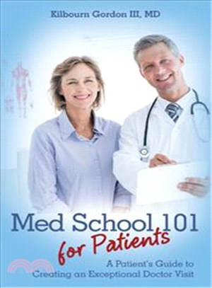 Med School 101 for Patients ─ A Patient Guide to Creating an Exceptional Doctor Visit