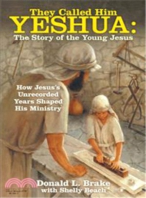 They Called Him Yeshua ― The Story of the Young Jesus: How Jesus Unrecorded Years Shaped His Ministry