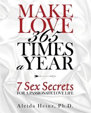 Make Love 365 Times a Year ― 7 Sex Secrets for a Passionate Love Life