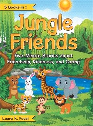Jungle Friends ― Five-minute Stories About Friendship, Kindness, and Caring