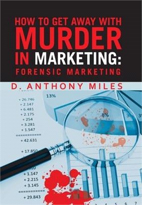 How to Get Away with Murder in Marketing: Forensic Marketing