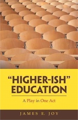 Higher-Ish Education: A Play in One Act