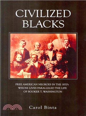 Civilized Blacks ― Free American Negroes in the 1870's Whose Lives Paralleled the Life of Booker T. Washington