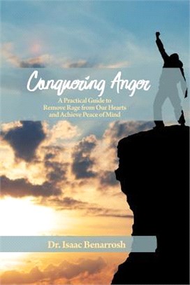 Conquering Anger ― A Practical Guide to Remove Rage from Our Hearts and Achieve Peace of Mind