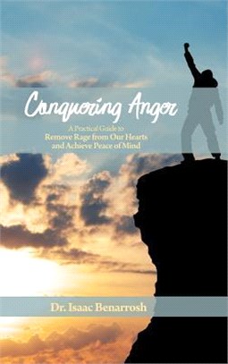 Conquering Anger ― A Practical Guide to Remove Rage from Our Hearts and Achieve Peace of Mind