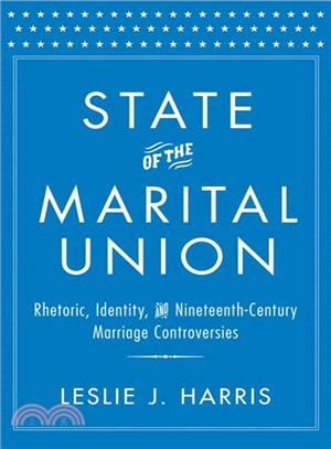 State of the Marital Union ― Rhetoric, Identity, and Nineteenth-century Marriage Controversies