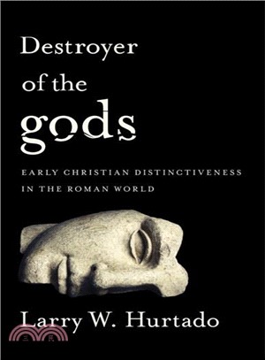 Destroyer of the Gods ─ Early Christian Distinctiveness in the Roman World