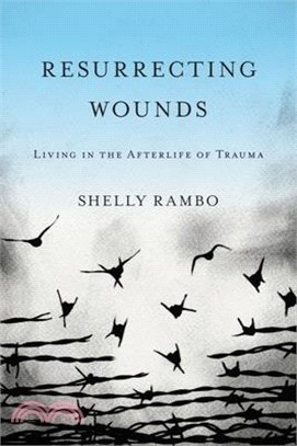 Resurrecting Wounds ― Living in the Afterlife of Trauma