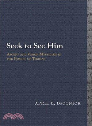 Seek to See Him ─ Ascent and Vision Mysticism in the Gospel of Thomas