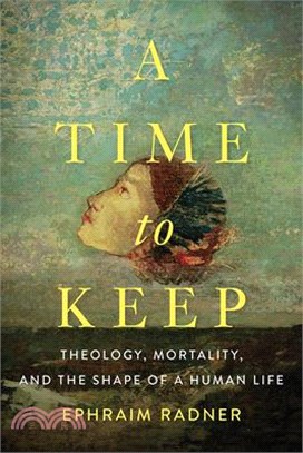A Time to Keep ― Theology, Mortality, and the Shape of a Human Life
